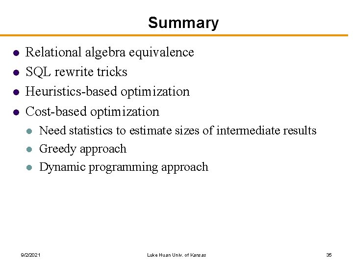 Summary l l Relational algebra equivalence SQL rewrite tricks Heuristics-based optimization Cost-based optimization l
