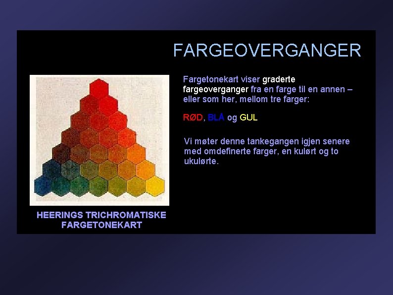 FARGEOVERGANGER Fargetonekart viser graderte fargeoverganger fra en farge til en annen – eller som