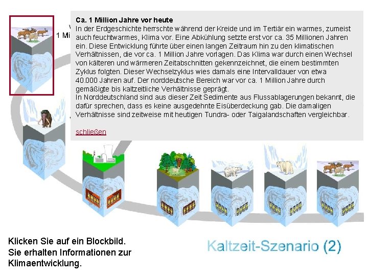 Ca. 1 Million Jahre vor heute In der Erdgeschichte herrschte während der Kreide und