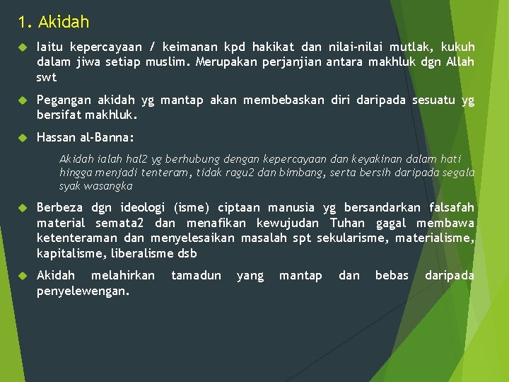 1. Akidah Iaitu kepercayaan / keimanan kpd hakikat dan nilai-nilai mutlak, kukuh dalam jiwa