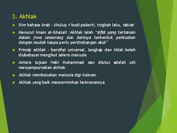 3. Akhlak Dlm bahasa Arab – khuluq = budi pekerti, tingkah laku, tabiat Menurut