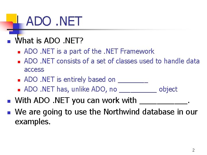 ADO. NET n What is ADO. NET? n n n ADO. NET access ADO.