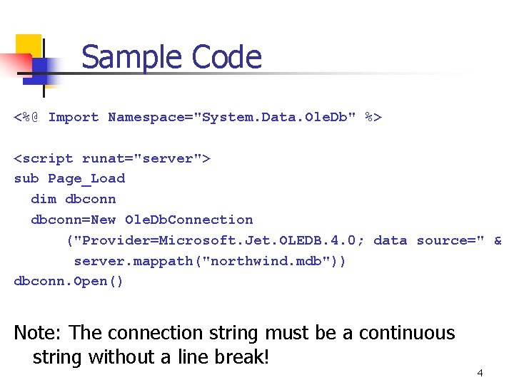 Sample Code <%@ Import Namespace="System. Data. Ole. Db" %> <script runat="server"> sub Page_Load dim
