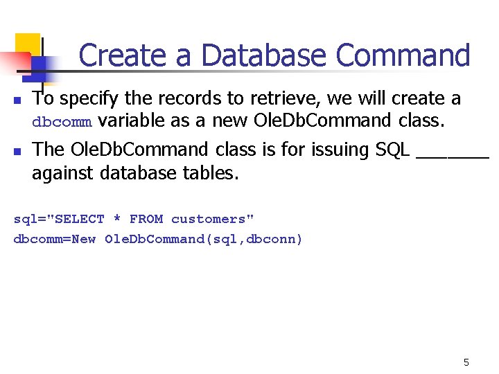 Create a Database Command n n To specify the records to retrieve, we will