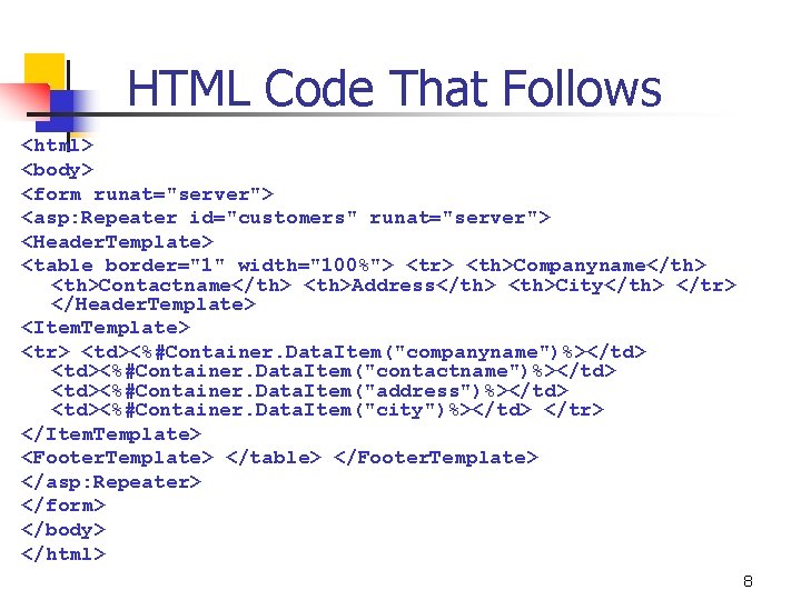 HTML Code That Follows <html> <body> <form runat="server"> <asp: Repeater id="customers" runat="server"> <Header. Template>