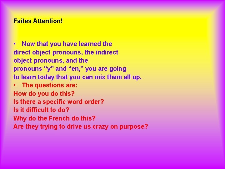 Faites Attention! • Now that you have learned the direct object pronouns, the indirect