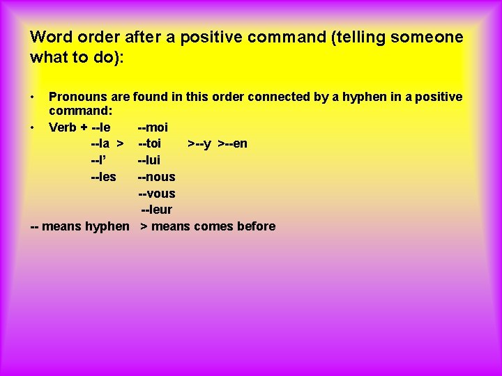 Word order after a positive command (telling someone what to do): • Pronouns are