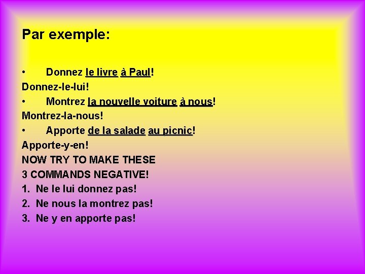Par exemple: • Donnez le livre à Paul! Donnez-le-lui! • Montrez la nouvelle voiture