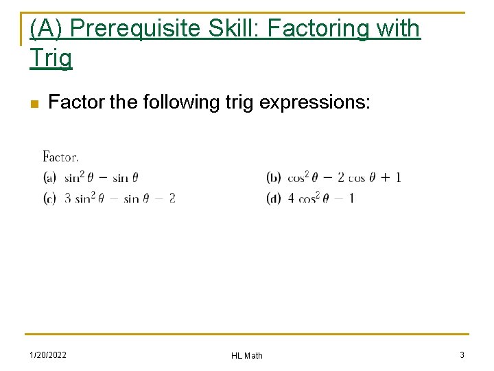 (A) Prerequisite Skill: Factoring with Trig n Factor the following trig expressions: 1/20/2022 HL