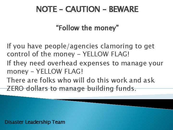 NOTE – CAUTION – BEWARE “Follow the money” If you have people/agencies clamoring to