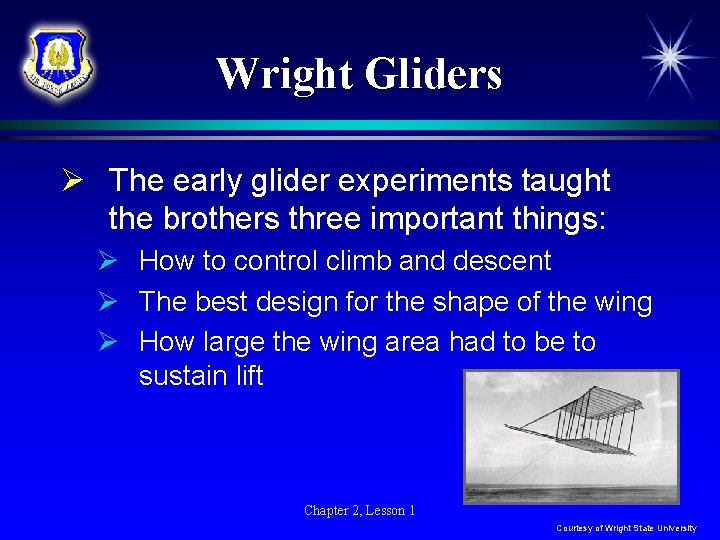 Wright Gliders Ø The early glider experiments taught the brothers three important things: Ø