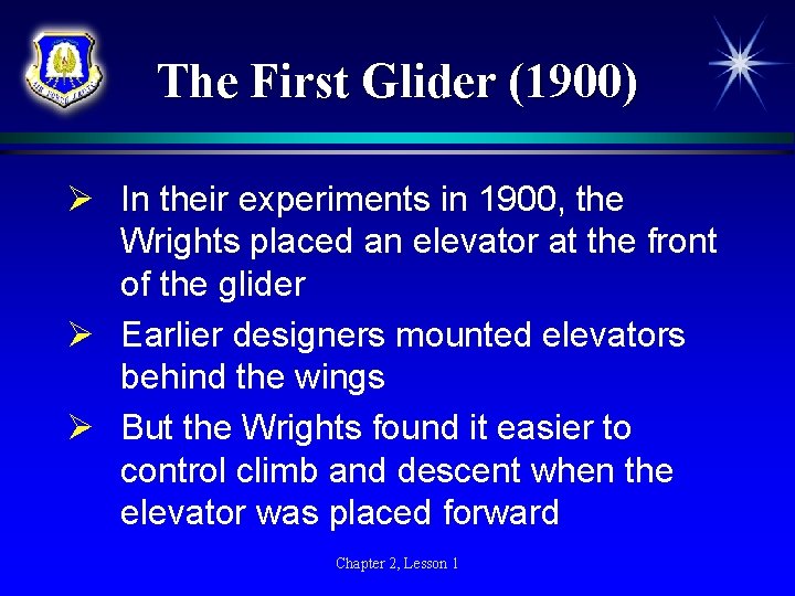 The First Glider (1900) Ø In their experiments in 1900, the Wrights placed an