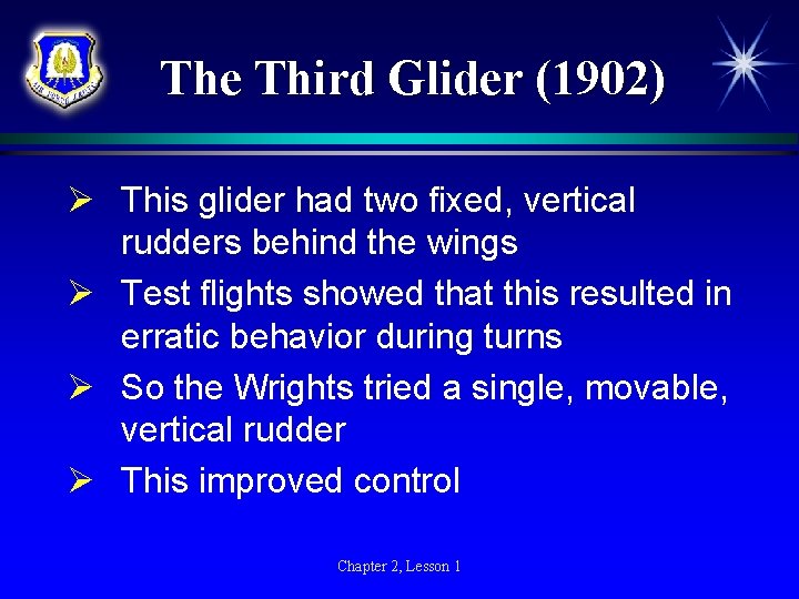The Third Glider (1902) Ø This glider had two fixed, vertical rudders behind the
