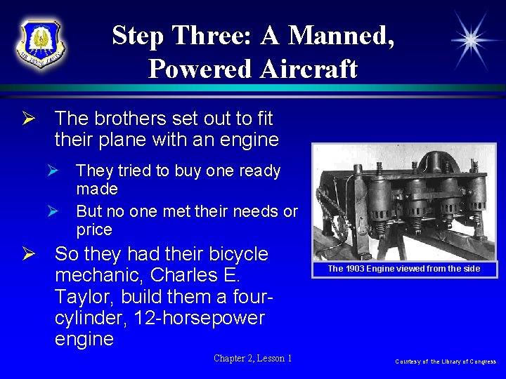 Step Three: A Manned, Powered Aircraft Ø The brothers set out to fit their