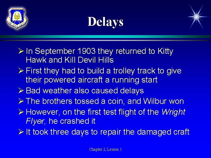 Delays Ø In September 1903 they returned to Kitty Hawk and Kill Devil Hills