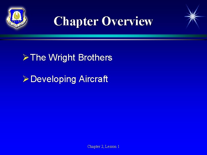 Chapter Overview Ø The Wright Brothers Ø Developing Aircraft Chapter 2, Lesson 1 