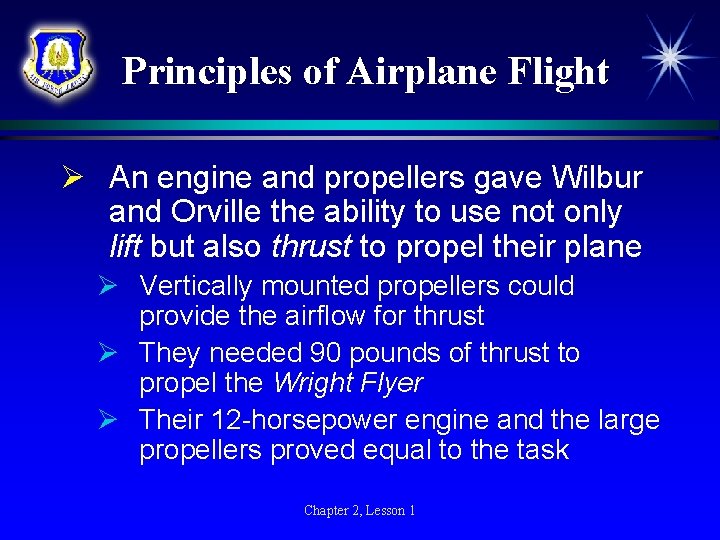 Principles of Airplane Flight Ø An engine and propellers gave Wilbur and Orville the