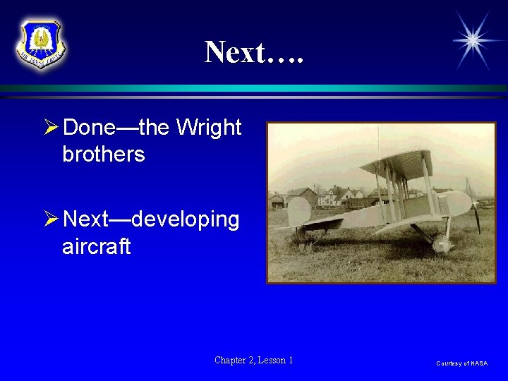 Next…. Ø Done—the Wright brothers Ø Next—developing aircraft Chapter 2, Lesson 1 Courtesy of