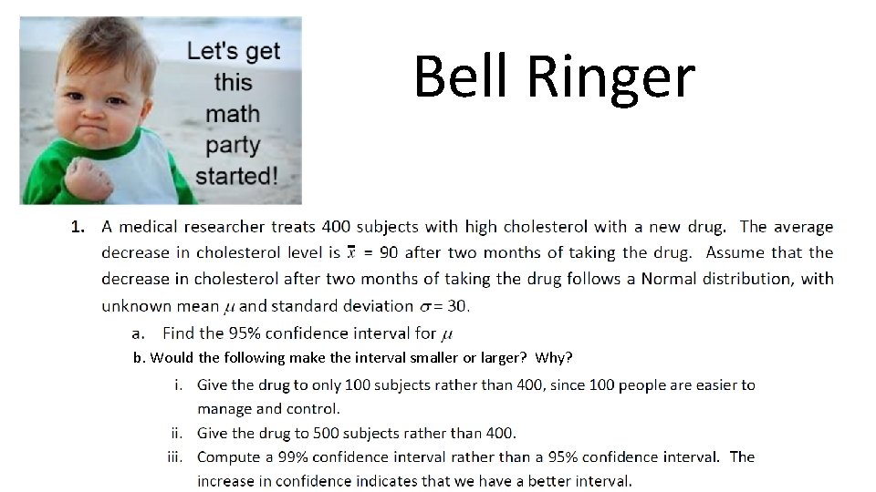 Bell Ringer b. Would the following make the interval smaller or larger? Why? 