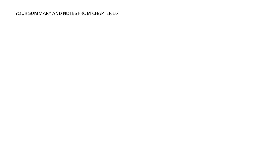 YOUR SUMMARY AND NOTES FROM CHAPTER 16 