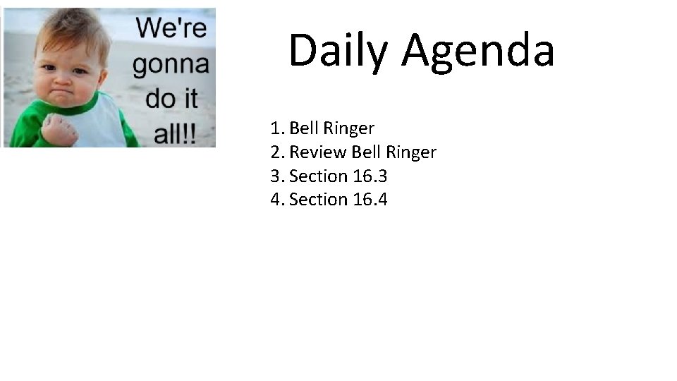 Daily Agenda 1. Bell Ringer 2. Review Bell Ringer 3. Section 16. 3 4.