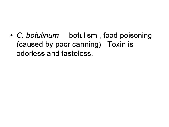  • C. botulinum botulism , food poisoning (caused by poor canning) Toxin is