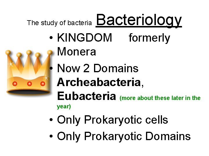 The study of bacteria Bacteriology • KINGDOM formerly Monera • Now 2 Domains Archeabacteria,