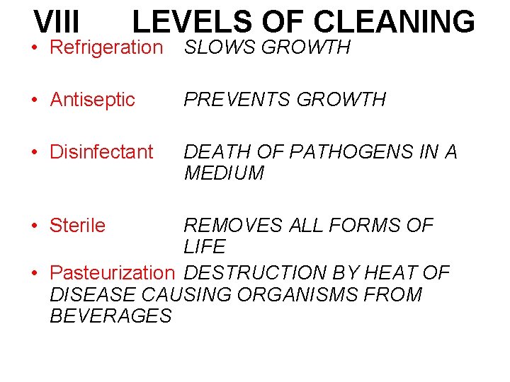 VIII LEVELS OF CLEANING • Refrigeration SLOWS GROWTH • Antiseptic PREVENTS GROWTH • Disinfectant