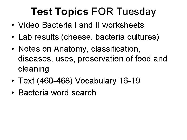 Test Topics FOR Tuesday • Video Bacteria I and II worksheets • Lab results
