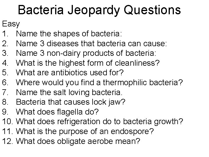 Bacteria Jeopardy Questions Easy 1. Name the shapes of bacteria: 2. Name 3 diseases