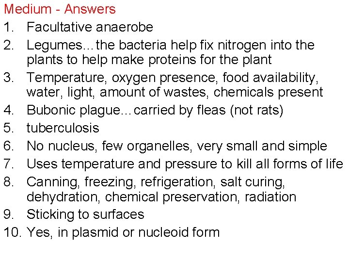 Medium - Answers 1. Facultative anaerobe 2. Legumes…the bacteria help fix nitrogen into the