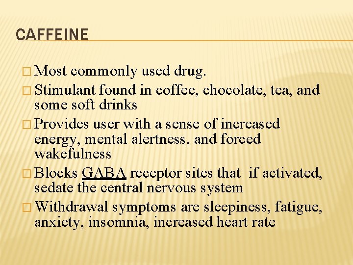 CAFFEINE � Most commonly used drug. � Stimulant found in coffee, chocolate, tea, and