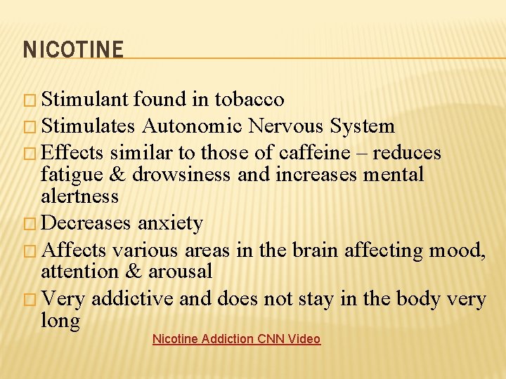 NICOTINE � Stimulant found in tobacco � Stimulates Autonomic Nervous System � Effects similar