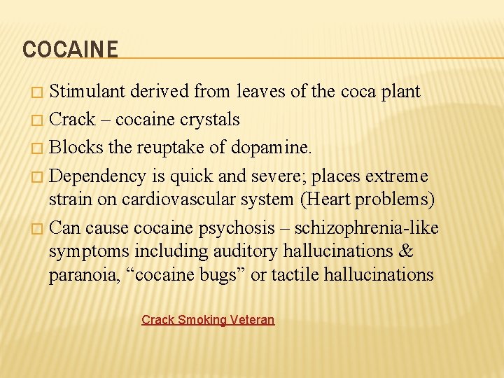 COCAINE Stimulant derived from leaves of the coca plant � Crack – cocaine crystals