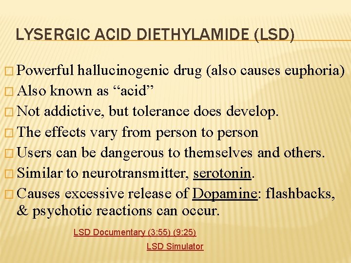 LYSERGIC ACID DIETHYLAMIDE (LSD) � Powerful hallucinogenic drug (also causes euphoria) � Also known