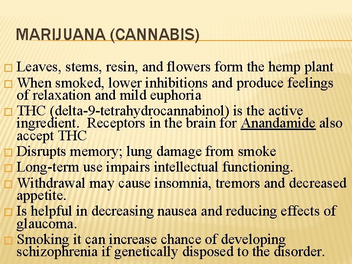 MARIJUANA (CANNABIS) � Leaves, stems, resin, and flowers form the hemp plant � When