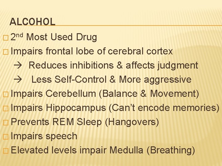 ALCOHOL � 2 nd Most Used Drug � Impairs frontal lobe of cerebral cortex