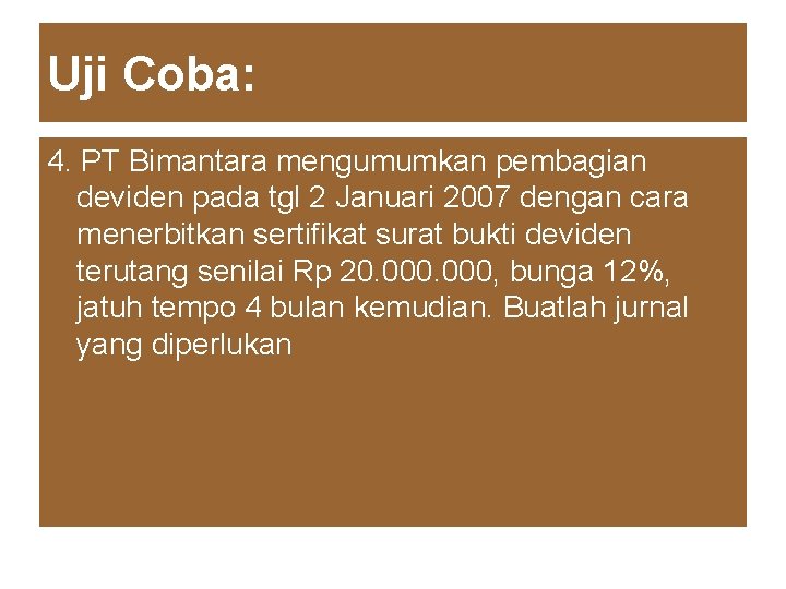 Uji Coba: 4. PT Bimantara mengumumkan pembagian deviden pada tgl 2 Januari 2007 dengan