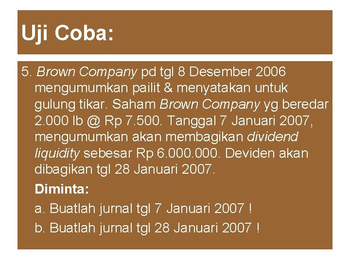 Uji Coba: 5. Brown Company pd tgl 8 Desember 2006 mengumumkan pailit & menyatakan