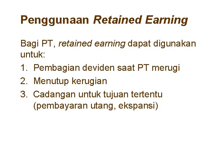 Penggunaan Retained Earning Bagi PT, retained earning dapat digunakan untuk: 1. Pembagian deviden saat