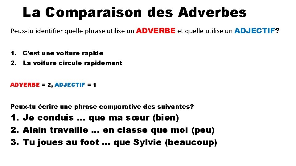 La Comparaison des Adverbes Peux-tu identifier quelle phrase utilise un ADVERBE et quelle utilise