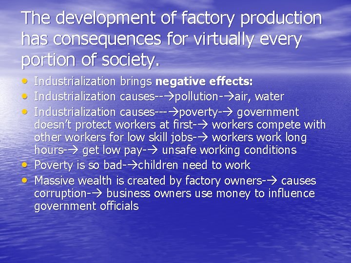 The development of factory production has consequences for virtually every portion of society. •