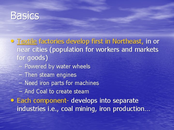 Basics • Textile factories develop first in Northeast, in or near cities (population for