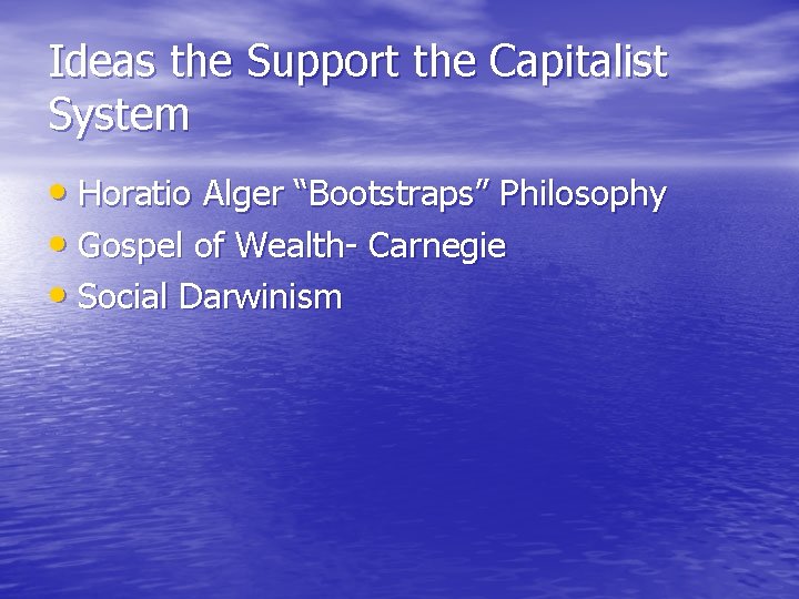 Ideas the Support the Capitalist System • Horatio Alger “Bootstraps” Philosophy • Gospel of