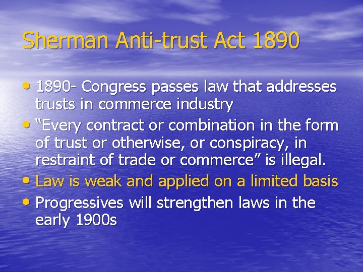 Sherman Anti-trust Act 1890 • 1890 - Congress passes law that addresses trusts in