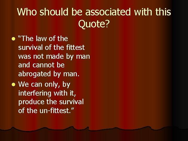 Who should be associated with this Quote? “The law of the survival of the