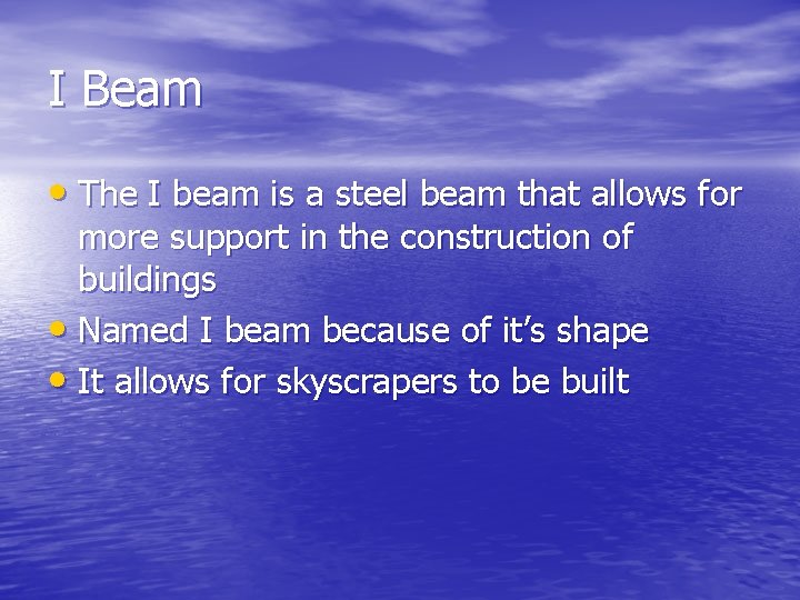 I Beam • The I beam is a steel beam that allows for more