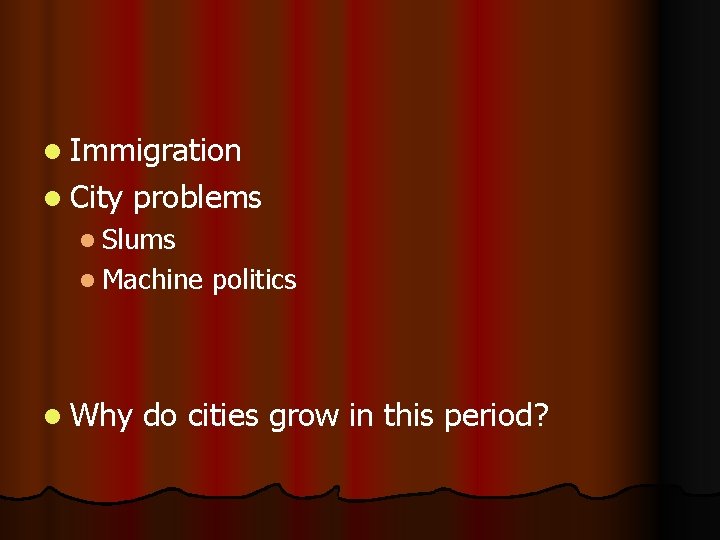 l Immigration l City problems l Slums l Machine l Why politics do cities