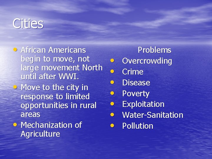 Cities • African Americans • • begin to move, not large movement North until