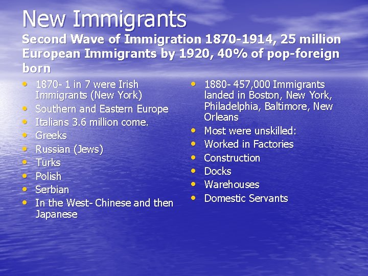 New Immigrants Second Wave of Immigration 1870 -1914, 25 million European Immigrants by 1920,